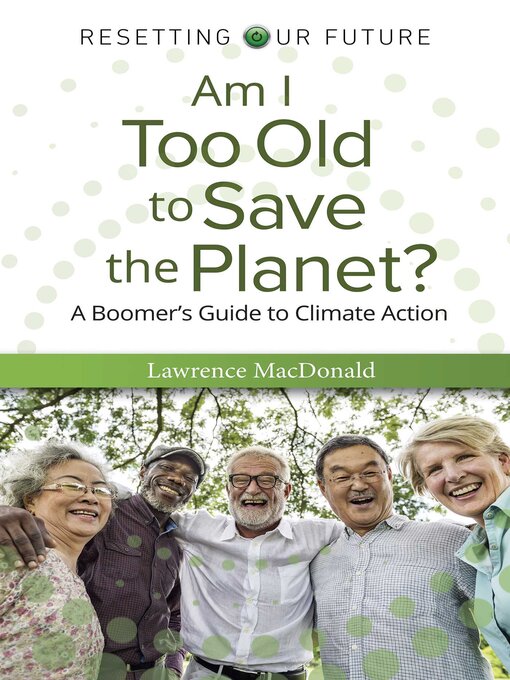 Title details for Am I Too Old to Save the Planet? by Lawrence MacDonald - Available